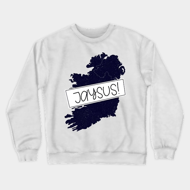 Jaysus Irish Phrase Crewneck Sweatshirt by ChloesNook